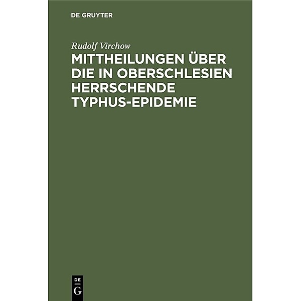 Mittheilungen über die in Oberschlesien herrschende Typhus-Epidemie, Rudolf Virchow