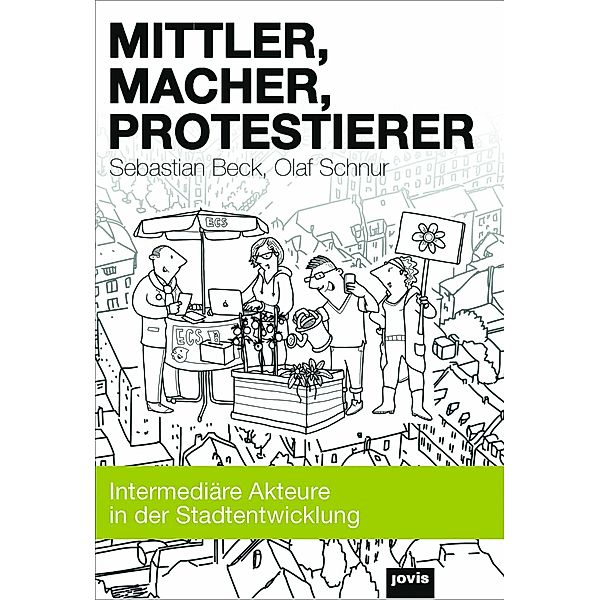 Mittler, Macher, Protestierer, Sebastian Beck, Olaf Schnur
