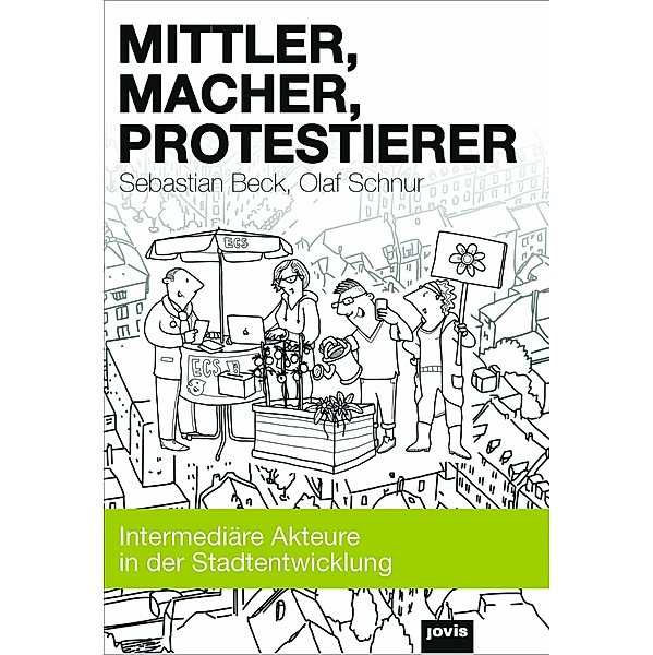 Mittler, Macher, Protestierer / JOVIS, Sebastian Beck, Olaf Schnur