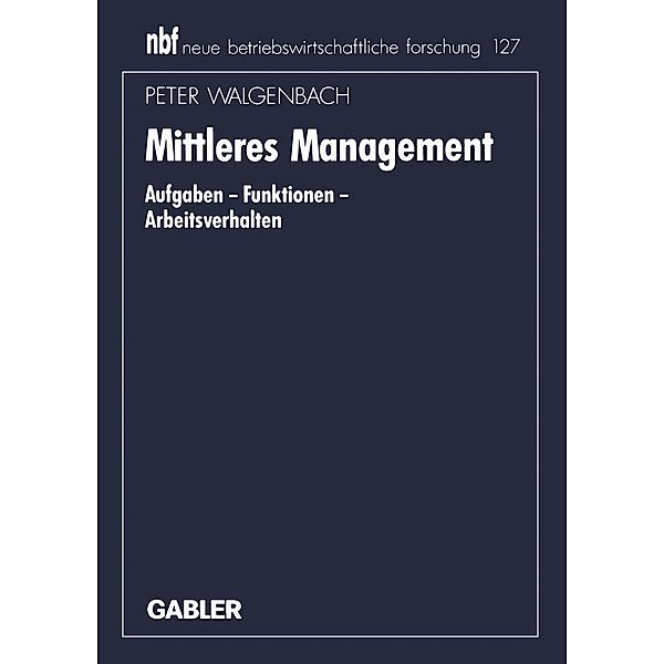 Mittleres Management / neue betriebswirtschaftliche forschung (nbf) Bd.135, Peter Walgenbach