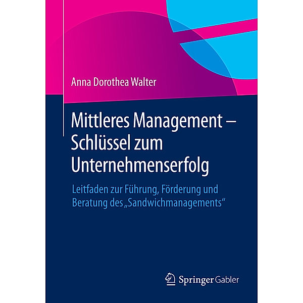 Mittleres Management - Schlüssel zum Unternehmenserfolg, Anna Dorothea Walter