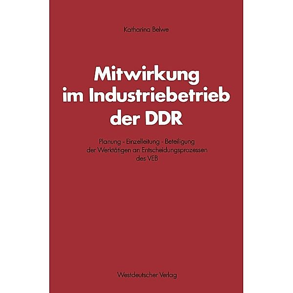 Mitwirkung im Industriebetrieb der DDR / Schriften des Zentralinstituts für sozialwiss. Forschung der FU Berlin Bd.1, Katharina Belwe