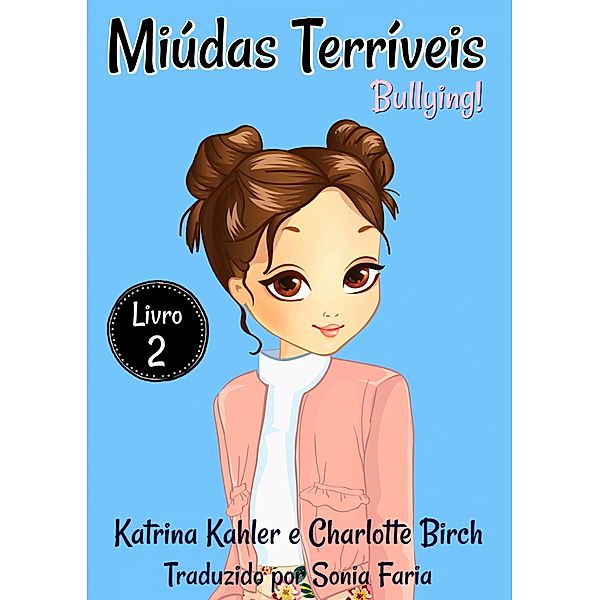 Miudas Terriveis - Livro 2 - Bullying, Katrina Kahler