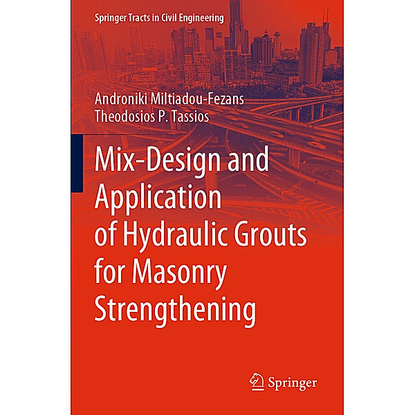 Mix-Design and Application of Hydraulic Grouts for Masonry Strengthening, Androniki Miltiadou-Fezans, Theodosios P. Tassios