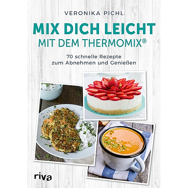 Mix dich leicht mit dem Thermomix®, Veronika Pichl