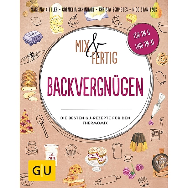 Mix & Fertig Backvergnügen / GU Themenkochbuch, Martina Kittler, Cornelia Schinharl, Christa Schmedes, Nico Stanitzok
