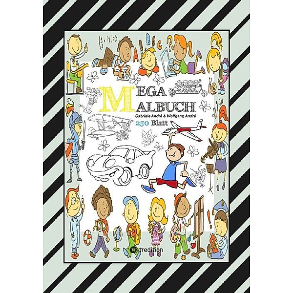 MIX MEGA MALBUCH - LUSTIGE AUSMALMOTIVE - FIGUREN - TIERE - FAHRZEUGE - KUCHEN - FRÜCHTE - HÄUSER - PFLANZEN, Gabriele André, Wolfgang André