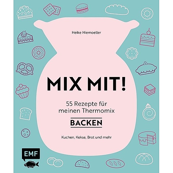 MIX MIT! 55 Rezepte für meinen Thermomix - Backen, Heike Niemoeller