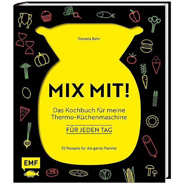 MIX MIT! Das Kochbuch für meine Thermo-Küchenmaschine - für jeden Tag, Daniela Behr