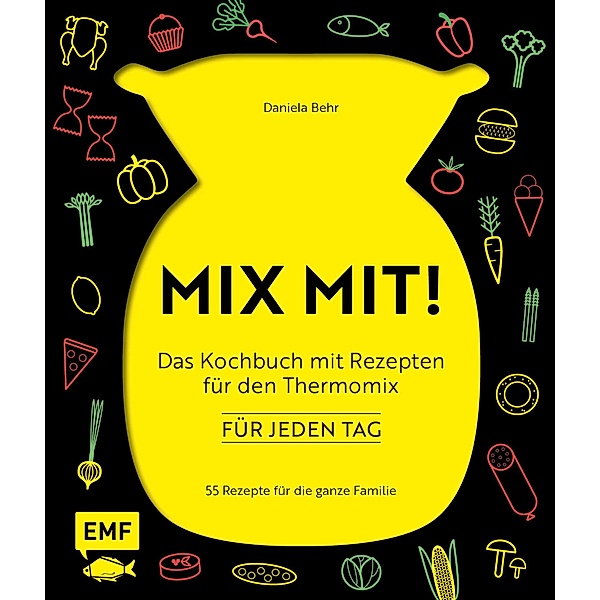 MIX MIT! Das Kochbuch mit Rezepten für den Thermomix - für jeden Tag, Daniela Behr