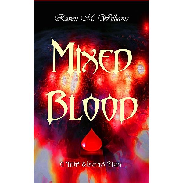 Mixed Blood (Myths & Legends), Raven M. Williams