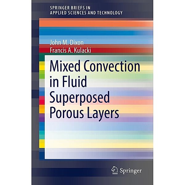 Mixed Convection in Fluid Superposed Porous Layers / SpringerBriefs in Applied Sciences and Technology, John M. Dixon, Francis A. Kulacki