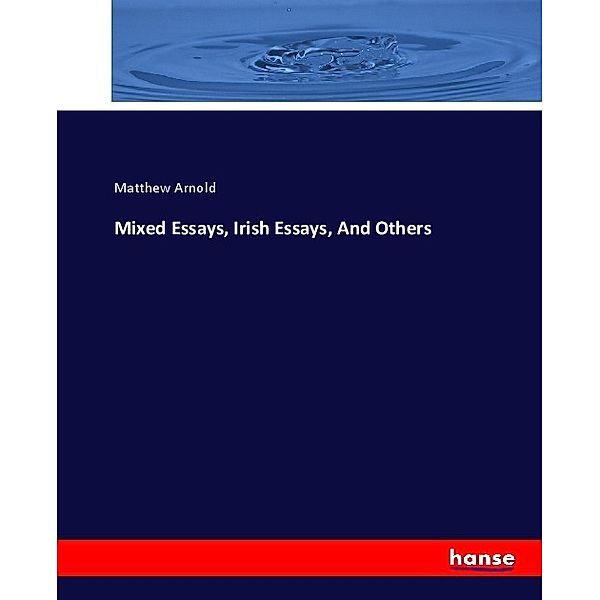 Mixed Essays, Irish Essays, And Others, Matthew Arnold