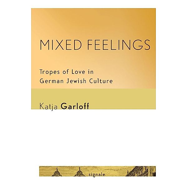 Mixed Feelings / Signale: Modern German Letters, Cultures, and Thought, Katja Garloff