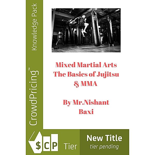 Mixed Martial Arts The Basics of Jujitsu & MMA / Scribl, Nishant Baxi