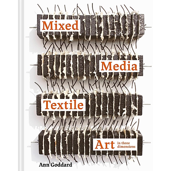 Mixed Media Textile Art in Three Dimensions, Ann Goddard