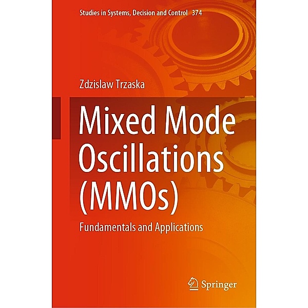 Mixed Mode Oscillations (MMOs) / Studies in Systems, Decision and Control Bd.374, Zdzislaw Trzaska