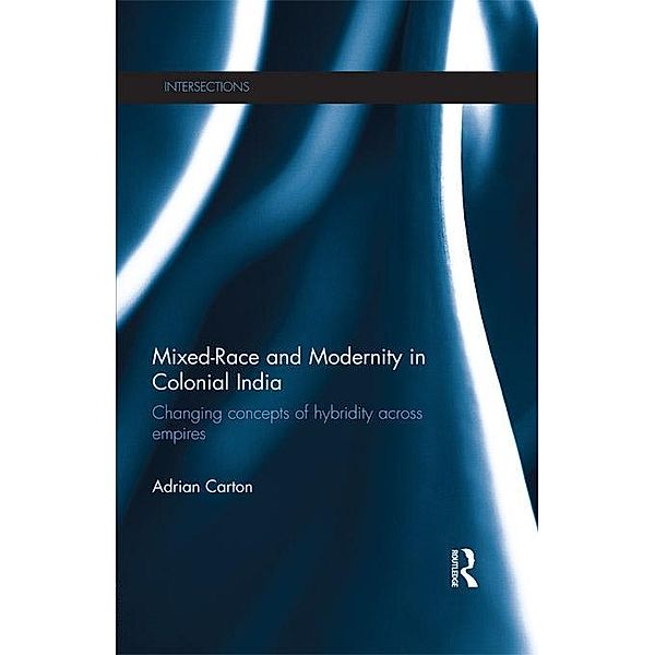 Mixed-Race and Modernity in Colonial India, Adrian Carton