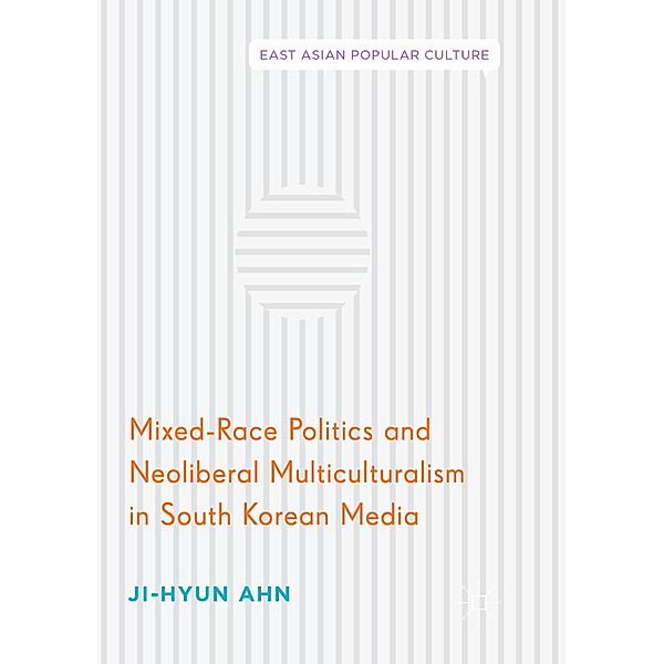 Mixed-Race Politics and Neoliberal Multiculturalism in South Korean Media, Ji-Hyun Ahn