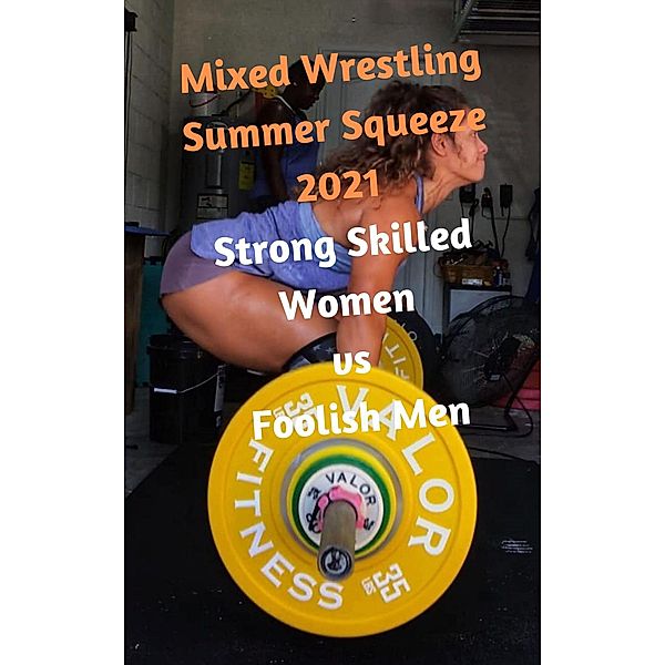 Mixed Wrestling Summer Squeeze 2021: Strong Skilled Women vs Foolish Men, Ken Phillips, Wanda Lea