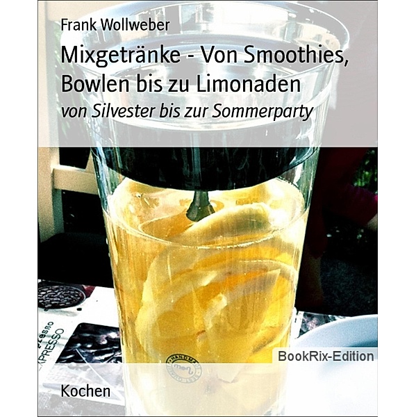 Mixgetränke - Von Smoothies, Bowlen bis zu Limonaden, Frank Wollweber