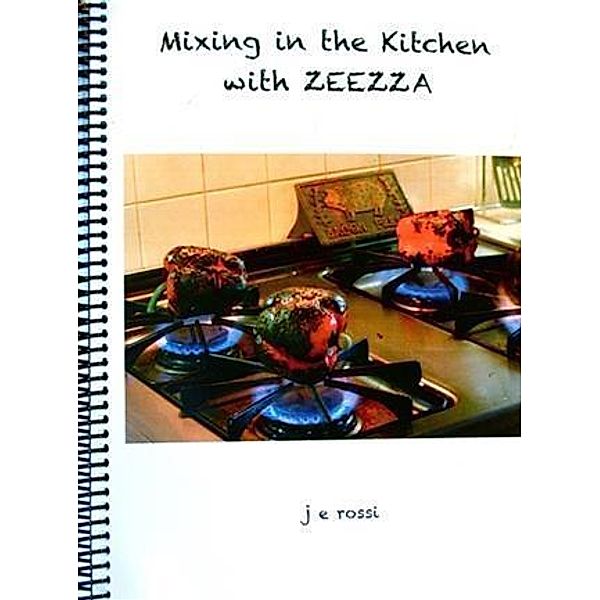 Mixing in the Kitchen with ZEEZZA, Janet E Rossi