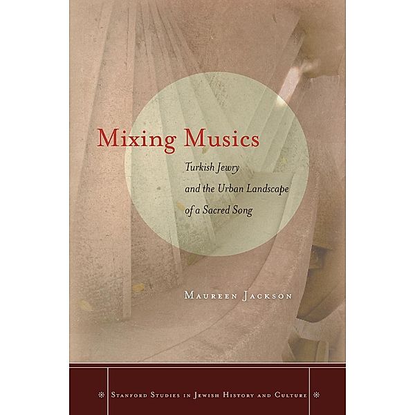 Mixing Musics / Stanford Studies in Jewish History and Culture, Maureen Jackson