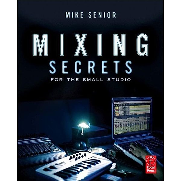 Mixing Secrets for the small studio, Mike Senior