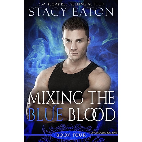 Mixing the Blue Blood (My Blood Runs Blue, #4) / My Blood Runs Blue, Stacy Eaton