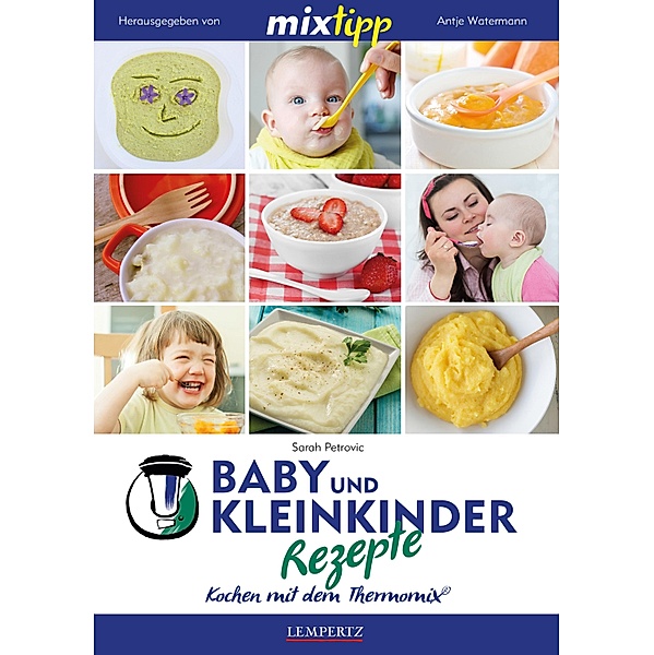 MIXtipp Baby- und Kleinkinder-Rezepte / Kochen mit dem Thermomix, Sarah Petrovic