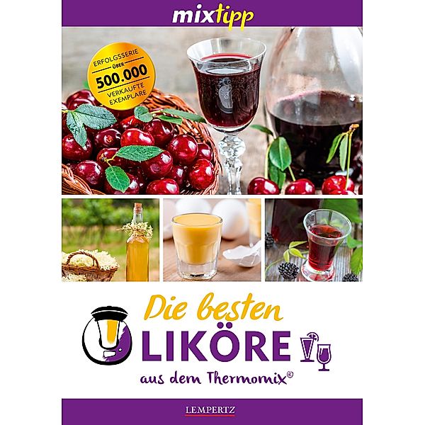 mixtipp: Die besten Liköre - Rezepte für den Thermomix®, Antje Watermann
