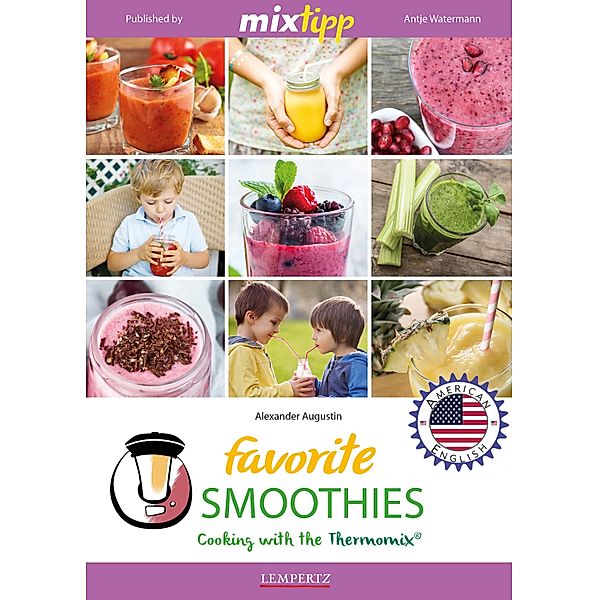 MIXtipp Favorite SMOOTHIES (american english) / Kochen mit dem Thermomix, Alexander Augustin