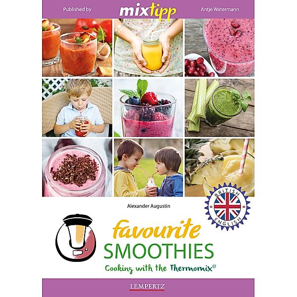 MIXtipp Favourite SMOOTHIES (british english) / Kochen mit dem Thermomix, Alexander Augustin