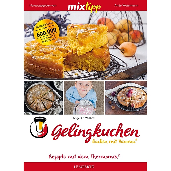 MIXtipp Gelingkuchen Backen mit Varoma® / Kochen mit dem Thermomix, Angelika Willhöft