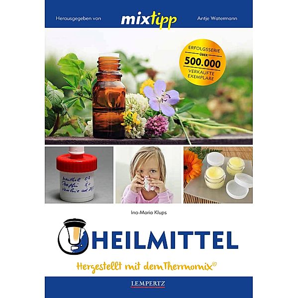 MIXtipp Heilmittel / Kochen mit dem Thermomix, Ina-Maria Klups