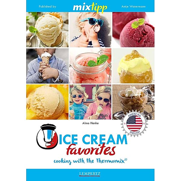 MIXtipp Ice Cream favourites (american english) / Kochen mit dem Thermomix, Alina Henke