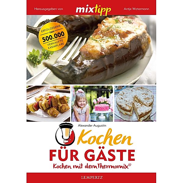 MIXtipp Kochen für Gäste / Kochen mit dem Thermomix, Alexander Augustin