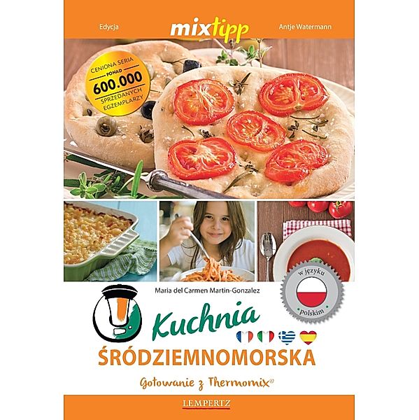 MIXtipp Kuchnia Srodziemnomorska (polskim) / Kochen mit dem Thermomix, Maria Carmen Del Martin-Gonzales