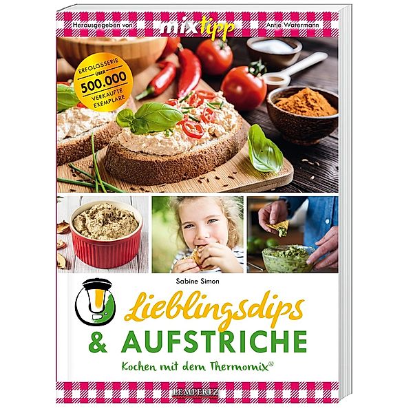 mixtipp Lieblingsdips & Aufstriche: Kochen mit dem Thermomix, Sabine Simon