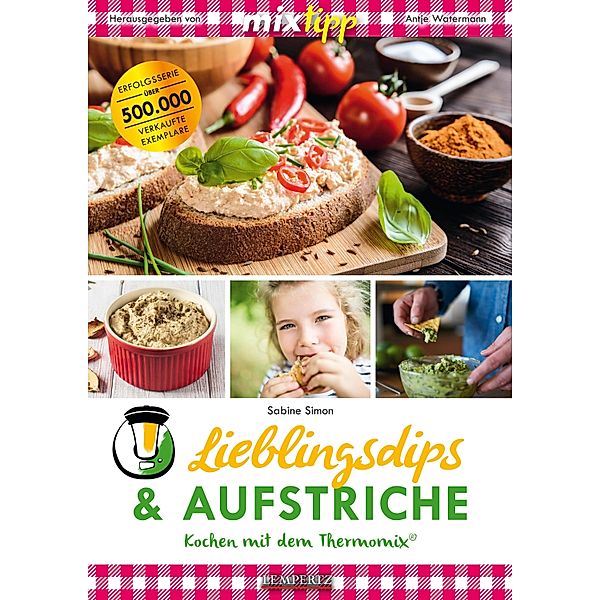 MIXtipp Lieblingsdips & Aufstriche / Kochen mit dem Thermomix, Sabine Simon