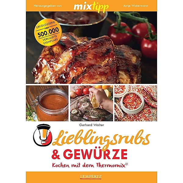 MIXtipp Lieblingsrubs & Gewürze / Kochen mit dem Thermomix, Gerhard Walter