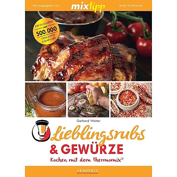 mixtipp Lieblingsrubs & Gewürze: Kochen mit dem Thermomix, Gerhard Walter
