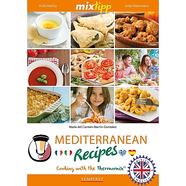 MIXtipp Mediterranean Recipes (british english) / Kochen mit dem Thermomix, Maria Carmen Del Martin-Gonzales
