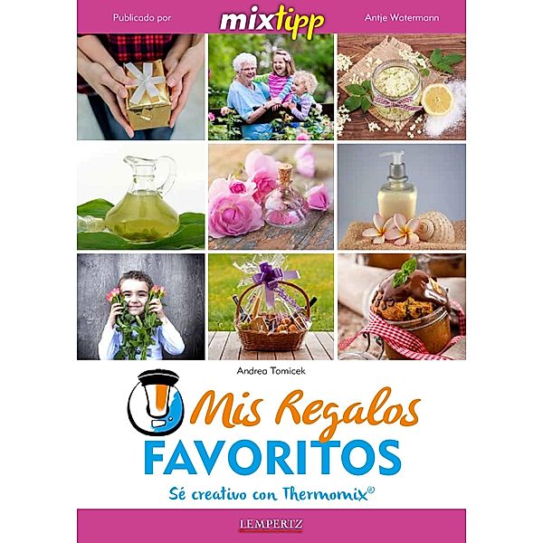 MIXtipp: Mis Regalos favoritos (español) / cocinar con la Thermomix, Andrea Tomicek