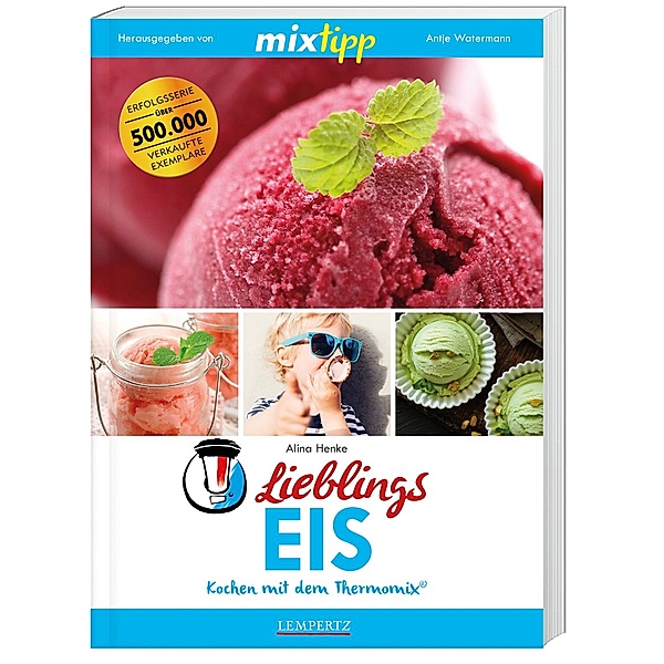 mixtipp / mixtipp Lieblings-Eis: Kochen mit dem Thermomix, Alina Henke
