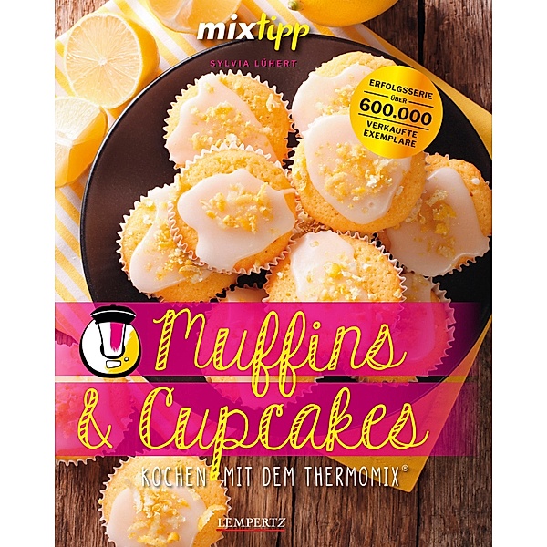 MIXtipp Muffins und Cupcakes / Kochen mit dem Thermomix, Sylvia Lühert