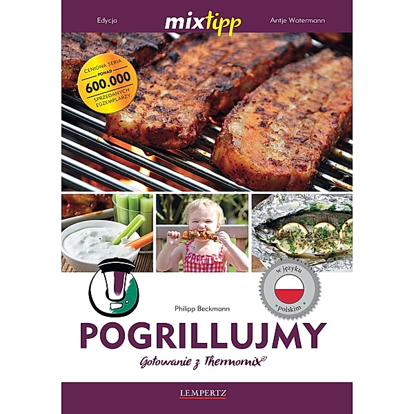 MIXtipp Pogrillujmy (polskim) / Kochen mit dem Thermomix, Philipp Beckmann