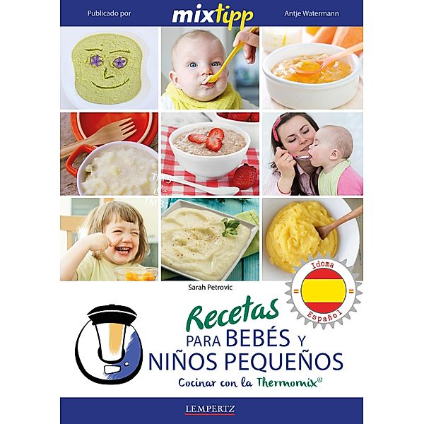 MIXtipp: Recetas para Bebés y Niños Pequeños (español) / cocinar con la Thermomix, Sarah Petrovic