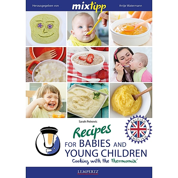 MIXtipp Recipes for Babies and Young Children (british english) / Kochen mit dem Thermomix, Sarah Petrovic