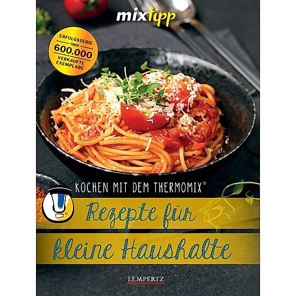 mixtipp: Rezepte für kleine Haushalte, Britta Köng